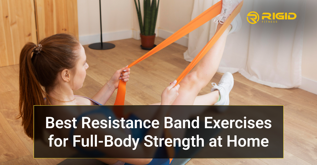 Best Resistance Band Exercises for Full-Body Strength at Home
